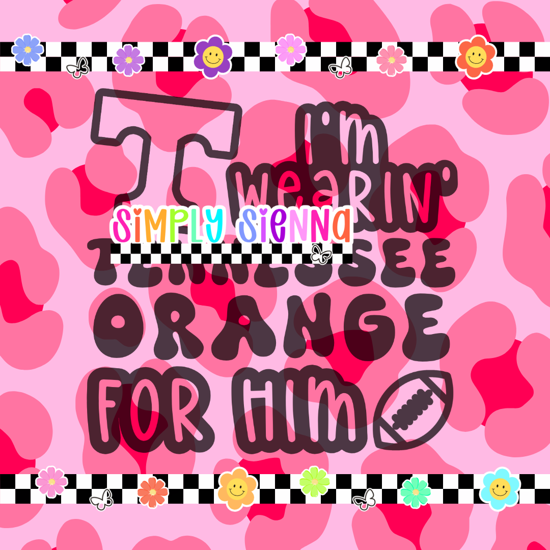 I'M WEARIN' TENNESSEE ORANGE FOR HIM PNG