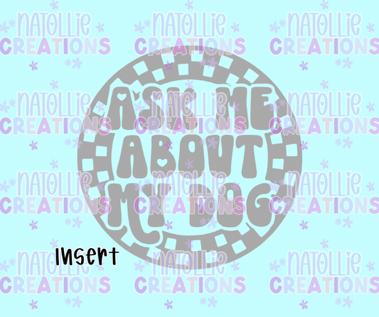 Ask Me About My Dog Round Insert Freshie Silicone Mold