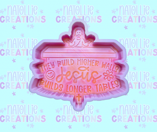 They Build Higher Walls & Jesus Builds Longer Tables Freshie Silicone Mold