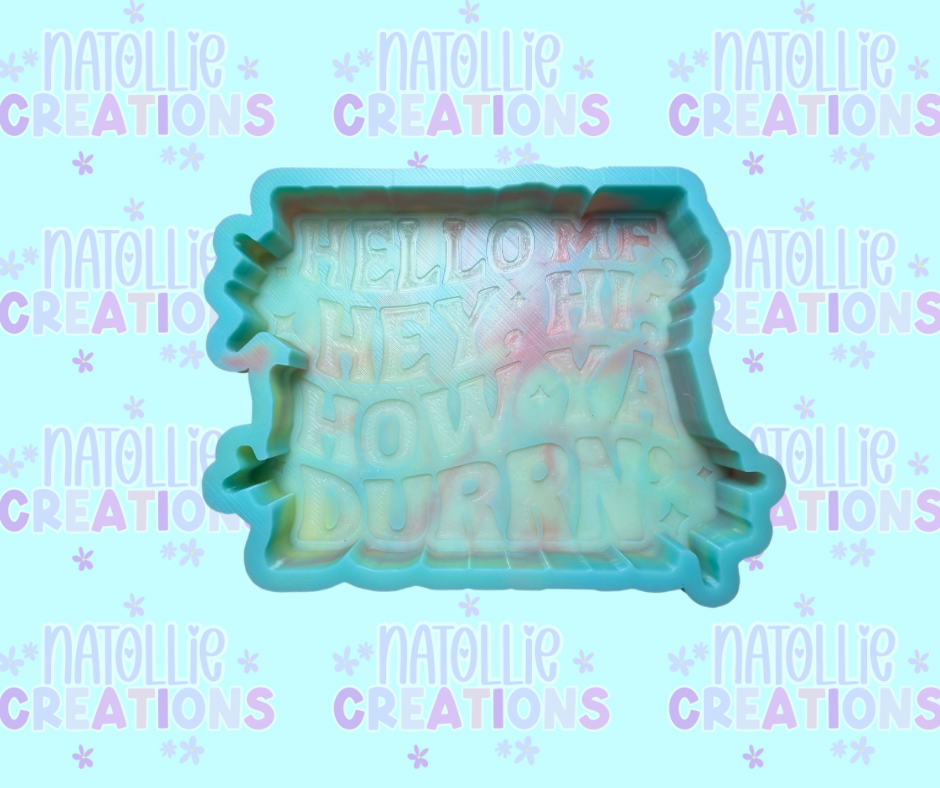 Hello MF, Hey, Hi, How Ya Durrn’ Freshie Silicone Mold