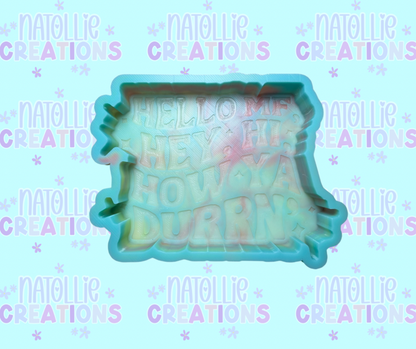 Hello MF, Hey, Hi, How Ya Durrn’ Freshie Silicone Mold