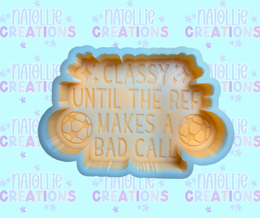 Soccer - Classy Until The Ref Makes A Bad Call Freshie Silicone Mold