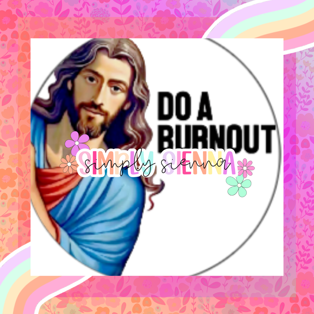 DO A BURN OUT