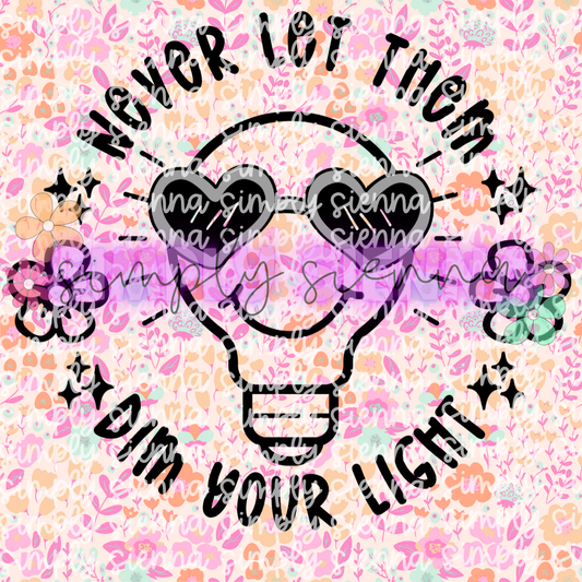 Never Let Them Dim Your Light PNG