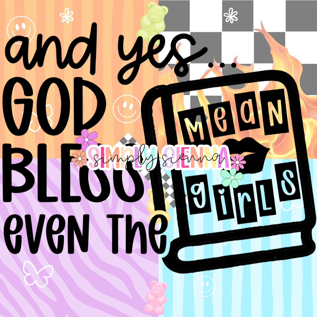 GOD BLESS EVEN THE MEAN GIRLS PNG