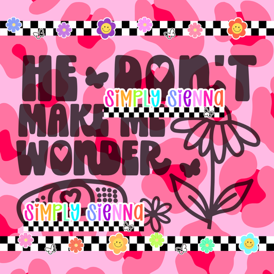 HE DON'T MAKE ME WONDER - FLOWER PNG