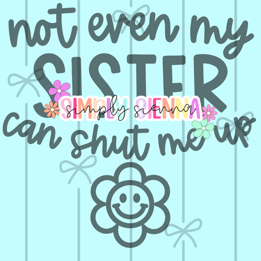 NOT EVEN MY SISTER CAN SHUT ME UP PNG