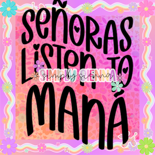 SENORAS LISTEN TO MANA PNG - UNLIMITED