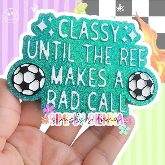 Soccer Classy Until The Ref Makes A Bad Call - FRESHIE