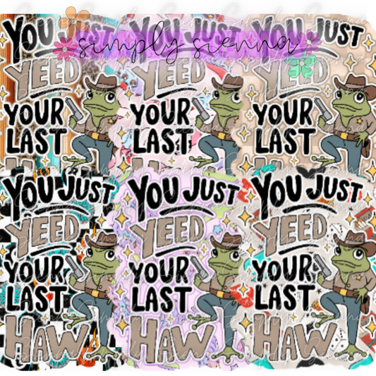 You Just Yeed Your Last Haw - NATOLLIE CREATIONS